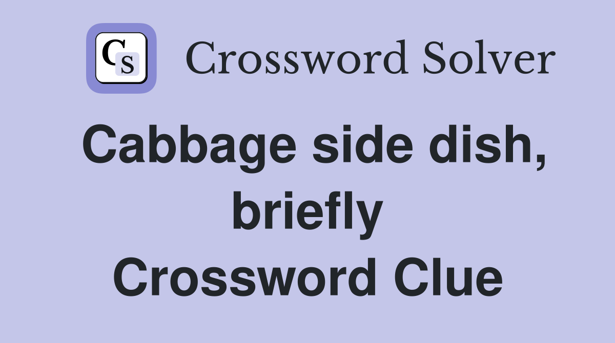 Cabbage side dish, briefly Crossword Clue Answers Crossword Solver